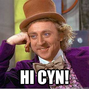  Hi Cyn! -  Hi Cyn!  Creepy Wonka