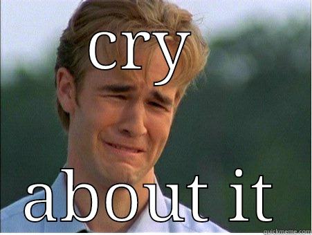 CRY  ABOUT IT 1990s Problems