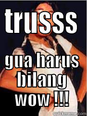 TRUSSS GUA HARUS BILANG WOW !!! Misc