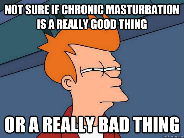Not sure if chronic masturbation is a really good thing Or a really bad thing  Futurama Fry