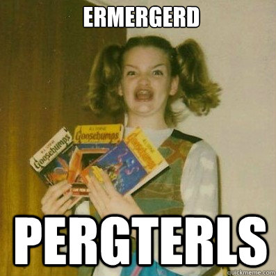 ermergerd
 pergterls - ermergerd
 pergterls  BERKS SHKAREE