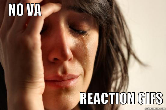 NO VA                                                                              REACTION GIFS First World Problems