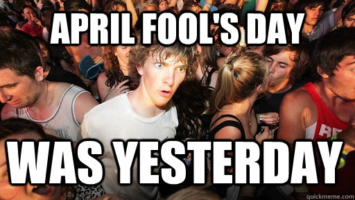 April Fool's Day was yesterday  Sudden Clarity Clarence