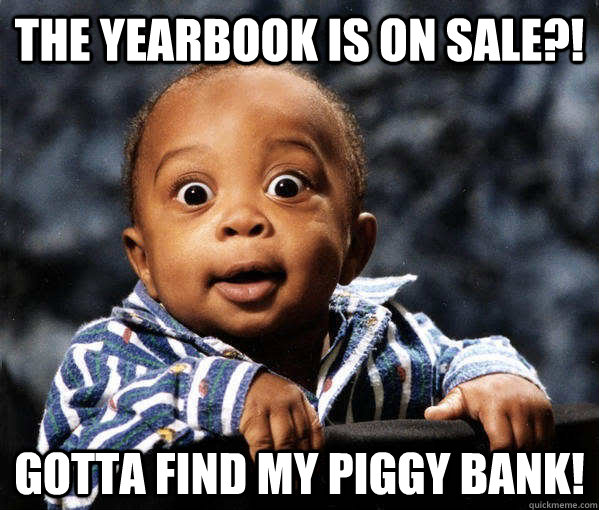 The Yearbook is on Sale?! Gotta find my Piggy Bank!  Black Baby