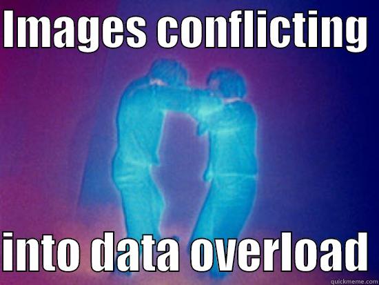 IMAGES CONFLICTING   INTO DATA OVERLOAD Misc