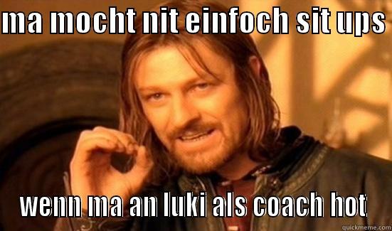 MA MOCHT NIT EINFOCH SIT UPS  WENN MA AN LUKI ALS COACH HOT Boromir