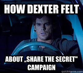 HOW DEXTER FELT ABOUT ,,SHARE THE SECRET