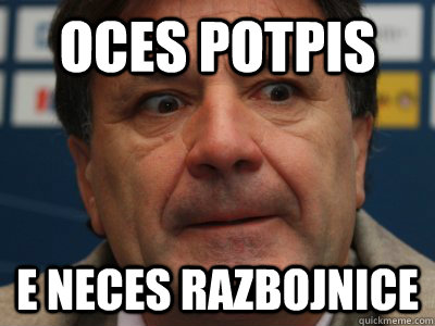 oces potpis e neces razbojnice  scumbag zdravko mamic
