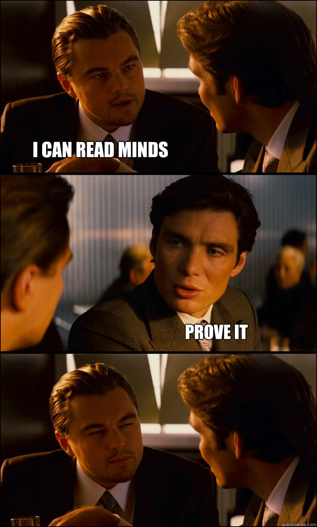 I can read minds Prove it - I can read minds Prove it  Inception