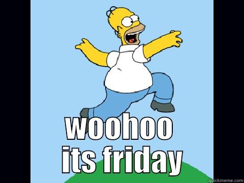  WOOHOO  ITS FRIDAY Misc
