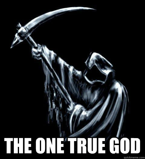  The one true god  Grim Reaper