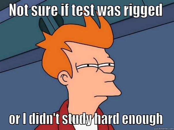 NOT SURE IF TEST WAS RIGGED OR I DIDN'T STUDY HARD ENOUGH Futurama Fry