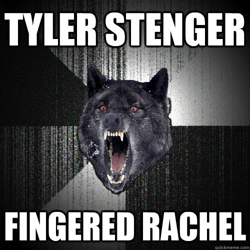 tyler stenger  fingered rachel  Insanity Wolf