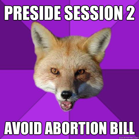 Preside Session 2 Avoid abortion bill  Forensics Fox