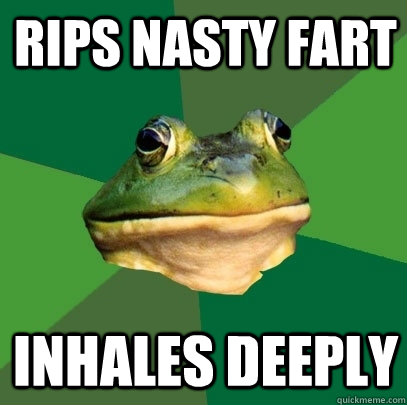 rips nasty fart inhales deeply  Foul Bachelor Frog