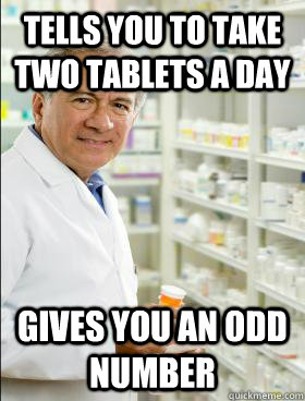 tells you to take two tablets a day gives you an odd number  