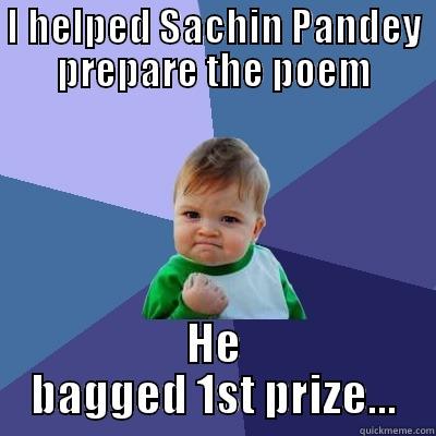 I HELPED SACHIN PANDEY PREPARE THE POEM HE BAGGED 1ST PRIZE... Success Kid