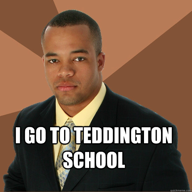  I go to teddington school -  I go to teddington school  Successful Black Man