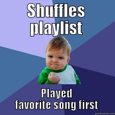 SHUFFLES PLAYLIST PLAYED FAVORITE SONG FIRST Success Kid