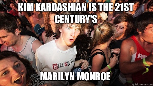Kim Kardashian is the 21st Century's Marilyn Monroe  Sudden Clarity Clarence