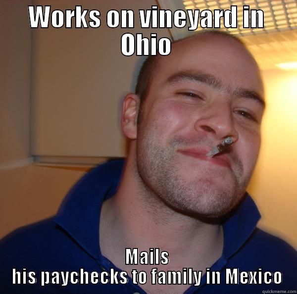 WORKS ON VINEYARD IN OHIO MAILS HIS PAYCHECKS TO FAMILY IN MEXICO Good Guy Greg 