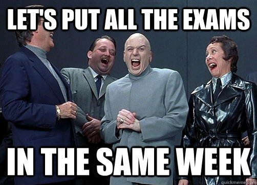 Let's put all the exams in the same week - Let's put all the exams in the same week  Dr Evil and minions