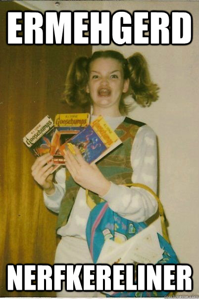 ermehgerd nerfkereliner  BERKS