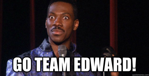  Go Team Edward!  