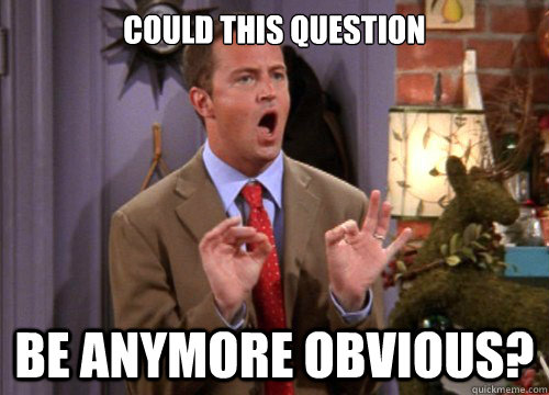 Could this question be anymore obvious?  Sarcastic Chandler