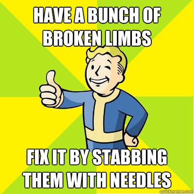 Have a bunch of broken limbs fix it by stabbing them with needles  Fallout new vegas