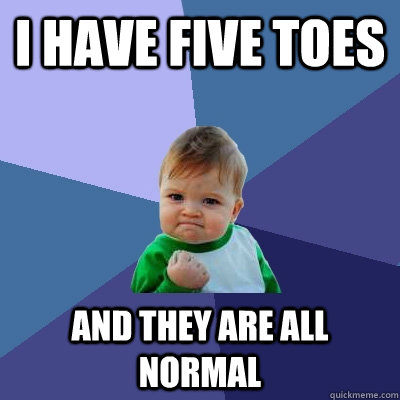 I have five toes And they are all normal - I have five toes And they are all normal  Success Kid