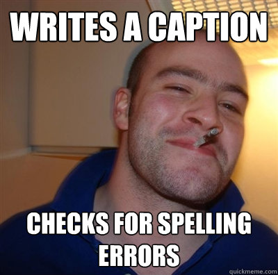 Writes a caption checks for spelling errors  GGG plays SC