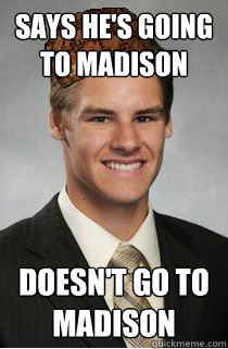 says he's going to madison doesn't go to madison  