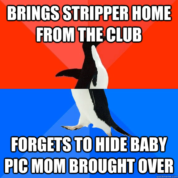 brings stripper home from the club forgets to hide baby pic mom brought over  Awesome Awkward Penguin
