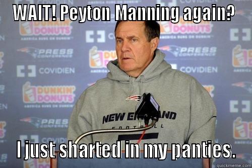 WAIT! PEYTON MANNING AGAIN?  I JUST SHARTED IN MY PANTIES. Misc