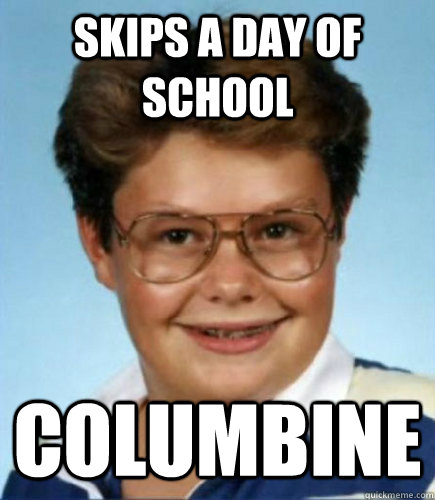 Skips a day of school columbine  Lucky Larry