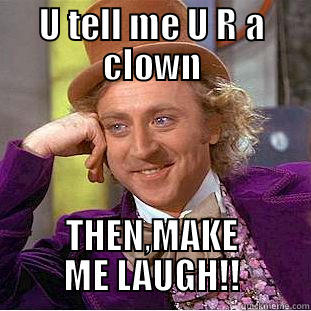 U TELL ME U R A CLOWN THEN,MAKE ME LAUGH!! Creepy Wonka