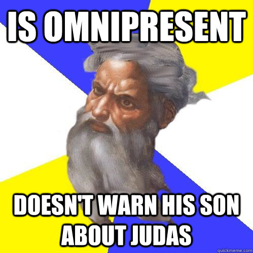 Is omnipresent doesn't warn his son about judas  Advice God