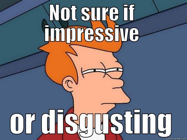 NOT SURE IF IMPRESSIVE OR DISGUSTING Futurama Fry