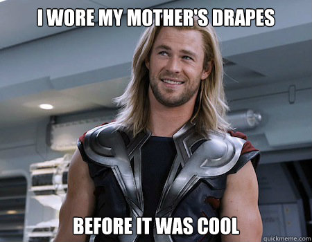 I WORE MY MOTHER'S DRAPES BEFORE IT WAS COOL  