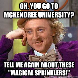 Oh, you go to McKendree University? Tell me again about these 