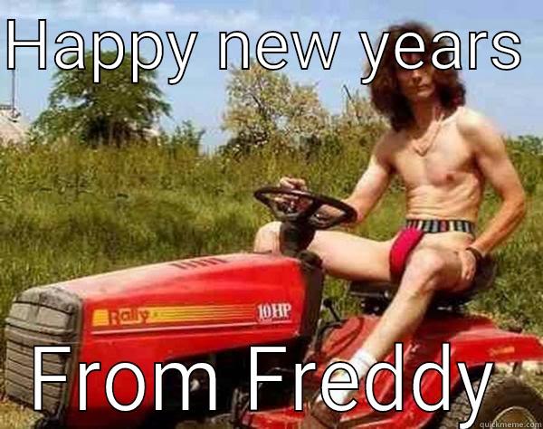 HAPPY NEW YEARS  FROM FREDDY Misc