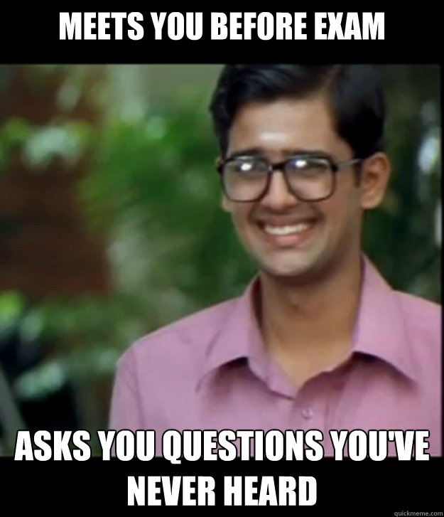 meets you before exam asks you questions you've never heard  Smart Iyer boy