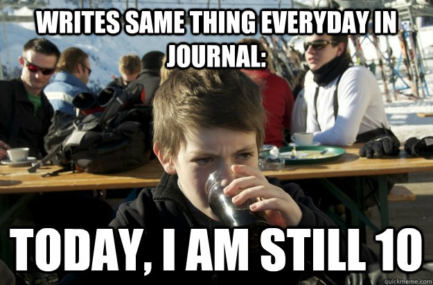 writes same thing everyday in journal: Today, I am still 10  Lazy Elementary School Kid