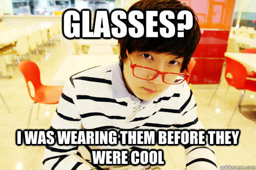 Glasses? I was wearing them before they were cool  Hipster Jaedong