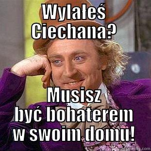 WYLAŁEŚ CIECHANA? MUSISZ BYĆ BOHATEREM W SWOIM DOMU! Condescending Wonka