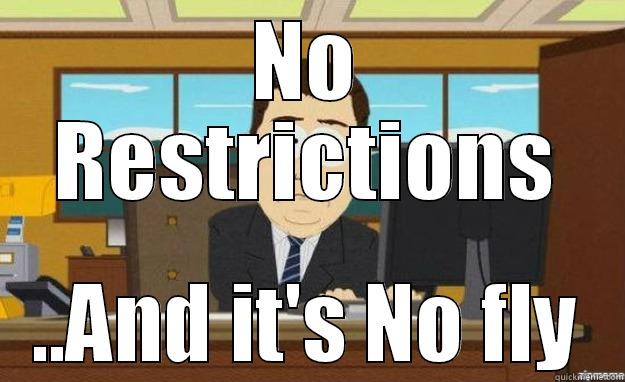 NO RESTRICTIONS ..AND IT'S NO FLY aaaand its gone