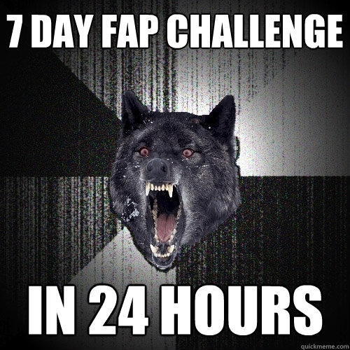 7 day fap challenge in 24 hours   Insanity Wolf