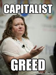 capitalist greed  Scumbag Gina Rinehart