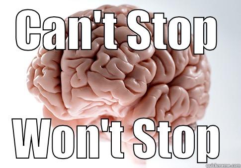 brain won't quit - CAN'T STOP WON'T STOP Scumbag Brain